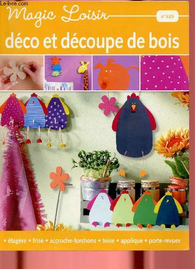 MAGIC LOISIR N335- DECO ET DECOUPE DE BOIS : ETAGERE, FRISE, ACCROCHE-TORCHONS, TOISE, APPLIQUE, PORTES-REVUES