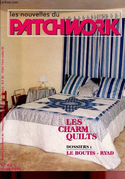 LES NOUVELLES DU PATCHWORK N40- MARS 1994 : Les charm quilts / Dossier : Le boutis - Ryad / Agn-s Neveu / Chassy d'or / Un dessus de lit rythm / Un grand sac fourre-tout,etc