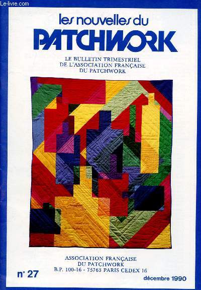 LES NOUVELLES DU PATCHWORK N27- DEC 90 : South Dakota propos par Denyse Arroman / Htel de sens 1992 / Vomment assembler les blocs, par Denyse Saint Arroman / Une Exposition; une aventure par Franoise Moreau,etc