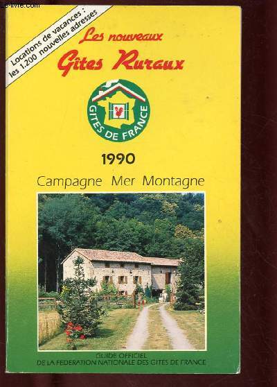 LES NOUVEAUX GITES RURAUX 1990 : CAMPAGNE, MER, MONTAGNE