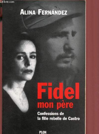 FIDEL MON PERE : CONFESSIONS DE LA FILLE REBELLE DE CASTRO