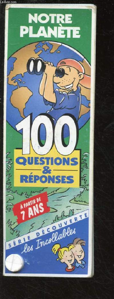 LES INCOLLABLES : NOTRE PLANETE : 100 QUESTION & REPONSES - A PARTIR DE 7 ANS