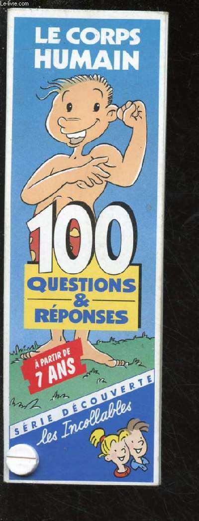 LES INCOLLABLES - LE CORPS HUMAIN - 100 QUESTIONS & REPONSES - A PARTIR DE 7 ANS