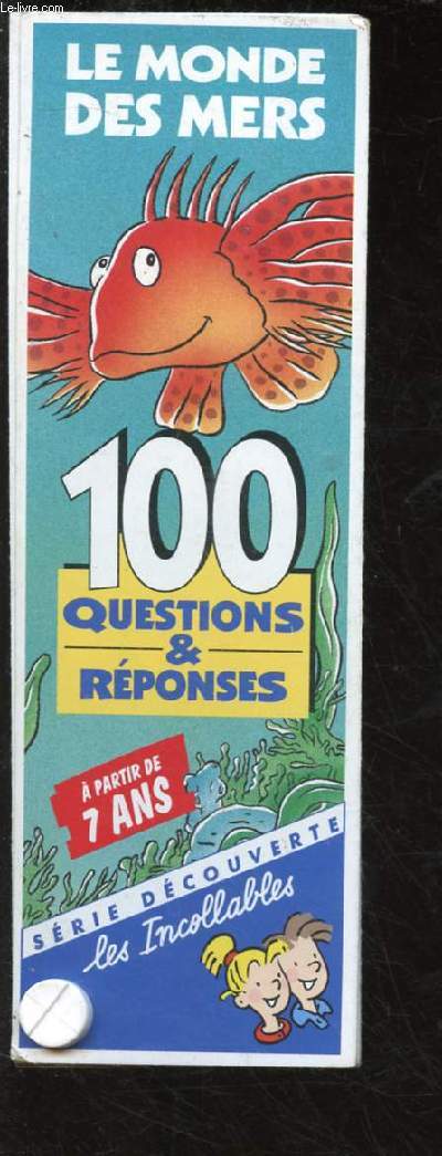 LES INCOLLABLES : LE MONDE DES MERS 100 QUESTIONS & REPONSES - A PARTIR DE 7 ANS
