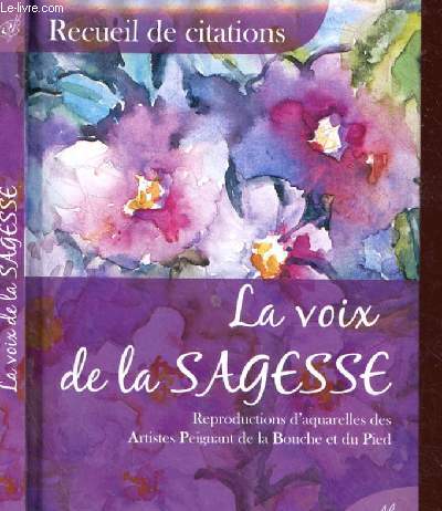 LA VOIX DE LA SAGESSE : Reproductions d'oeuvres des Artistes Peignant de la bouche et du Pied (RECUEIL DE CITATIONS)
