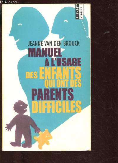 MANUEL A L'USAGE DES ENFANTS QUI ONT DES PARENTS DIFFICILES