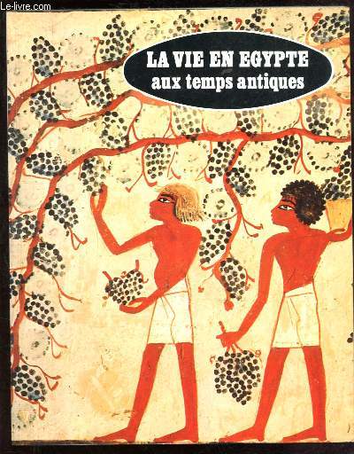 LA VIE EN EGYPTE AUX TEMPS ANTIQUES