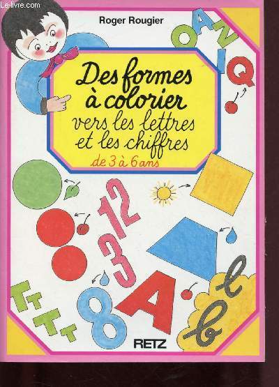 DES FORMES A COLORIER VERS LES LETTRES ET LES CHIFFRES - DE 3 A 6 ANS