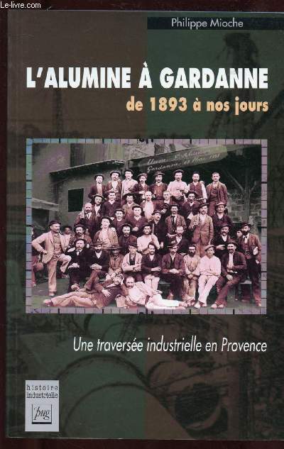 L'ALUMINE A GARDANNE DE 1893 A NOS JOURS : UNE TRAVERSEE INDUSTRIELLE EN PROVENCE