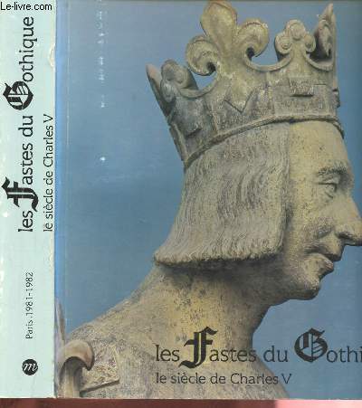 LES FASTES DU GOTHIQUE : LE SIECLE DE CHARLES V - EXPOSITION - GALERIES NATIONALES DU GRAND PALAIS - 9 OCTOBRE 1981 AU 1er FEVRIER 1982.