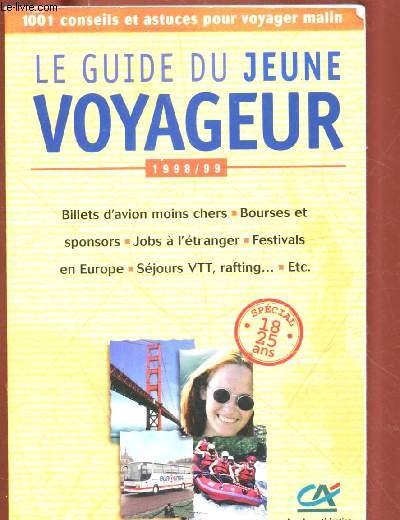 LE GUIDE DU JEUNE VOYAGEUR : 1998/99 : Billets d'avions moins chers, Bourses et sponsors, Jobs  l'tranger, Festivals en Europe, Sjours VRR, rafting,etc