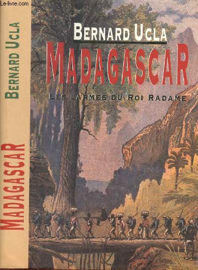 MADAGASCAR : LES LARMES DU ROI RADAME (Mi-roman, mi-chronique historique sur l'pope prcolonial  Madagascar)