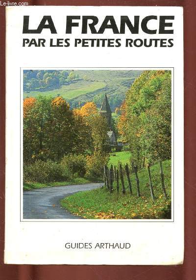 LA FRANCE PAR LES PETITES ROUTES (41 cartes, 50 photos en couleurs, 93 shmas d'itinraires)