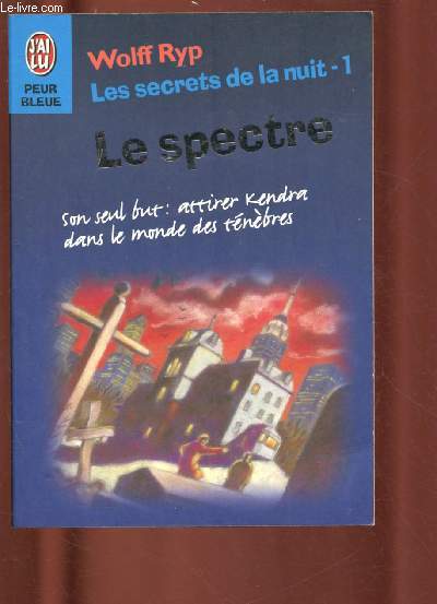LES SECRETS DE LA NUIT - TOME 1 - 1 VOLUME : LE SPECTRE : Son seul but : attirer Kendra dans le monde des tnbres (COLLECTION PEUR BLEUE N4801)