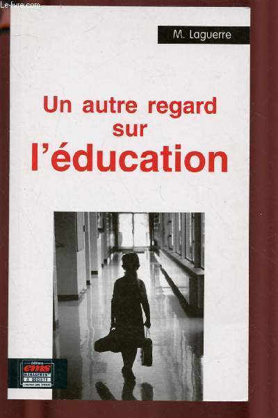UN AUTRE REGARD SUR L'EDUCATION (COLLECTION LIBRE OPINION - Pourquoi n'duquerions-nous pas nos enfants par rapport  ce qu'ils sont rellement, au lieu de leur imposer des matires qu'ils s'empressent d'oublier aprs les examens ?)