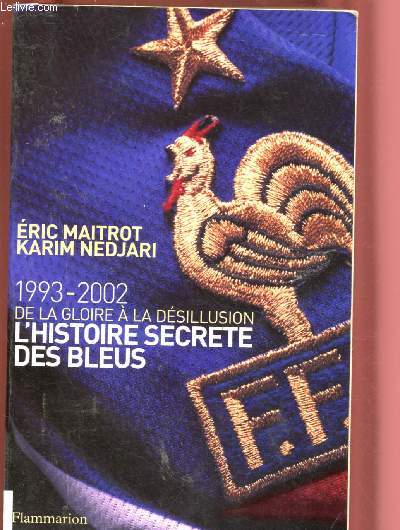 1993-2002 : DE LA GLOIRE A LA DESILLUSION : L'HISTOIRE SECRETE DES BLEUS