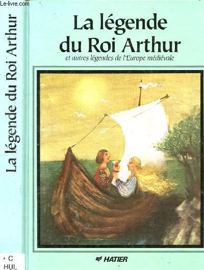 LA LEGENDE DU ROI ARTHUR et autres lgendes de l'Europe mdivale : Le Chteau de la Montagne / La Mort d'Artus / La chanson de Roland / Le Jeune chevalier Rodrigo de Vivar,etc