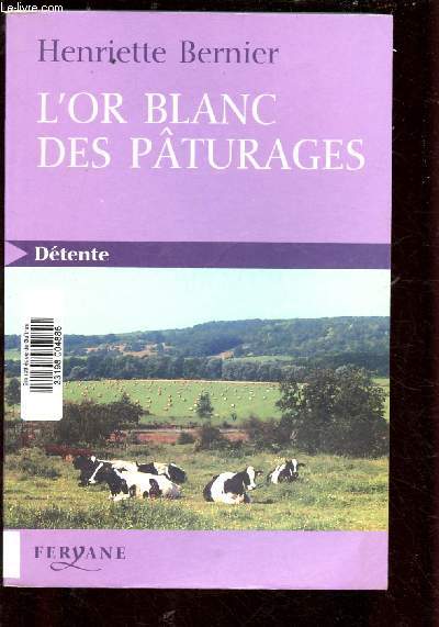 L'OR BLANC DES PATURAGES (ROMAN : Une fromagerie voit le jour en 1923  Clry-le-Petit, dans la Meuse ...) - EDITION EN GROS CARACTERES