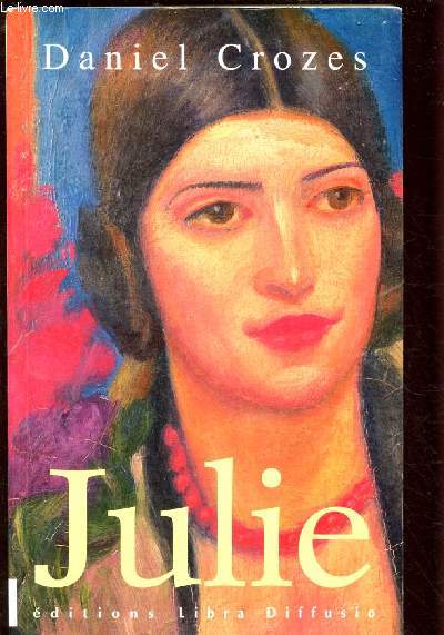 JULIE (ROMAN : Au dbut du sicle, Julie fille de petits paysans de l'Aveyron, pouse  17 ans un riche propritaire, de 10 ans son an)