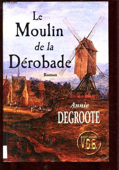 LE MOULIN DE LA DEROBADE (ROMAN : A l'aube du 20e sicle, un suspense 