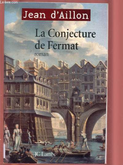 LA CONJECTURE DE FERMAT (ROMAN : 1643, fin de la guerre de Trente ans au coeur des rseaux secrets de Paris)