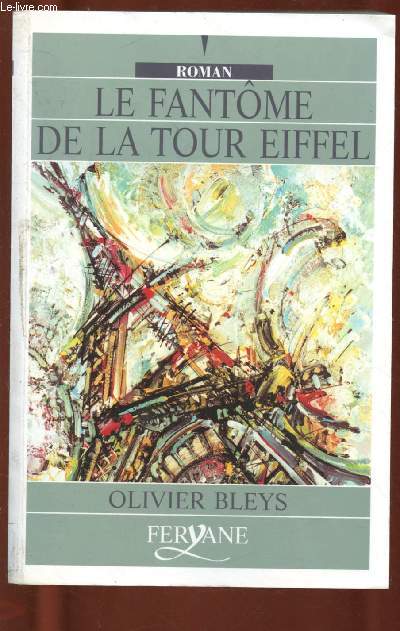 LE FANTOME DE LA TOUR EIFFEL (ROMAN : 1889 : Un juene ingnieur dbarque  Paris dans l'espoir de participer  la construction de la fameuse Tour de Gustave Eiffel ...) - GROS CARACTERES