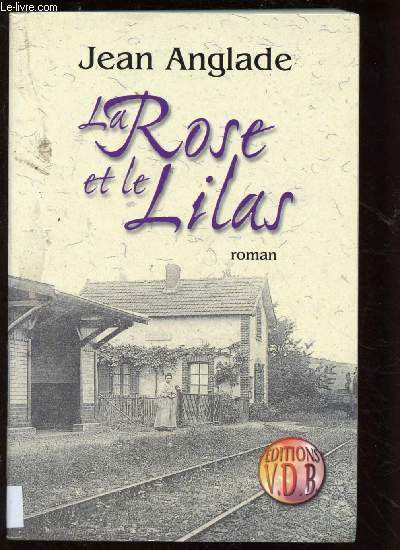 LA ROSE ET LE LILAS (ROMAN  partir d'une histoire vraie, celle de Rose Malartre, une garde-barrire crivain d'Auvergne) - GROS CARACTERES