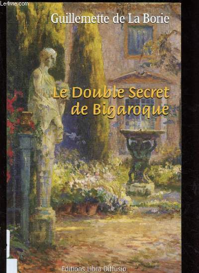 LE DOUBLE SECRET DE BIGAROQUE (ROMAN - DRAME : Portraits croiss de deux femmes pendant la guerre, l'une meurtrie par la vie, l'autre  l'ore de la sienne) - GROS CARACTERES