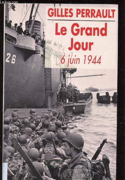 LE GRAND JOUR : 6 JUIN 1944 (SECONDE GUERRE MONDIALE, DEBARQUEMENT NORMANDIE)