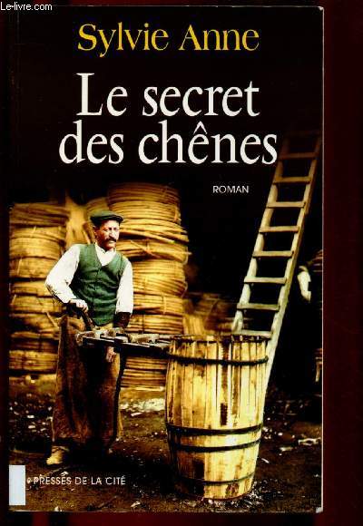 LE SECRET DES CHENES (ROMAN : 1895:  Voutezac en Corrze, Martial Prol, matre tonnelier rgne sans partage ...)