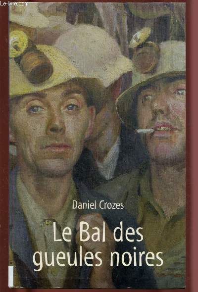 LE BAL DES GUEULES NOIRES (ROMAN : Dcembre 1961, jeune mineur des puits de Decazeville...)