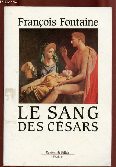 LE SANG DES CESARS (ROMAN: Auguste le petit-neveu de Jules Csar est devenu le matre d'un immense Empire ...)