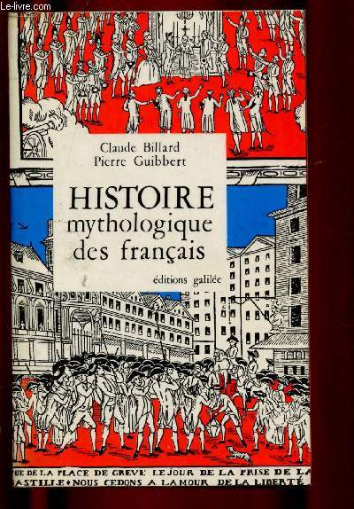 HISTOIRE MYTHOLOGIQUE DES FRANCAIS (Clovis, Charlemagne, Pasteur, Victor Hugo, Gambetta ...)