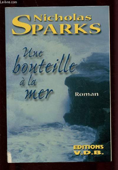 UNE BOUTEILLE A LA MER (ROMAN SENTIMENTAL : Seul sur son bateau, un homme lance une bouteille  la mer ...) - GROS CARACTERES