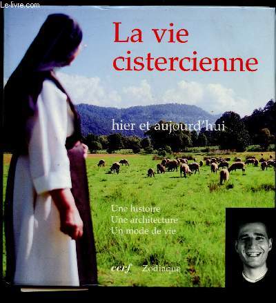 LA VIE CISTERCIENNE : HIER ET AUJOURD'HUI (DOCUMENTAIRE - RELIGION ) : UNE HISOIRE, UNE ARCHITECTURE, UN MODE DE VIE