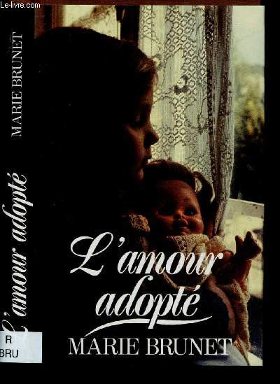 L'AMOUR ADOPTE (ROMAN : Petite fille sans pas, Marie dcouvre  10 ans ce que ses parents adoptifs lui ont toujours cach...)