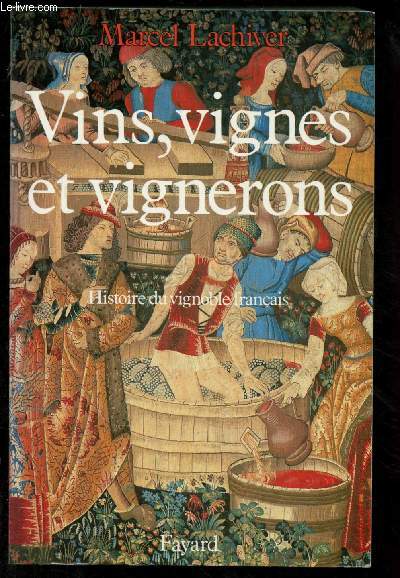 VINS, VIGNES ET VIGNERONS : HISTOIRE DU VIGNOBLE FRANCAIS