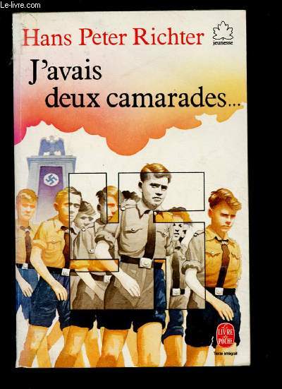 J'AVAIS DEUX CAMARADES : DIX ANNEES DANS LES JEUNESSES HITLERIENNES (ROMAN : Anne par anne, 3 garons allemands et leurs parents se laissent enrler de force ou sduire par les nazis) -