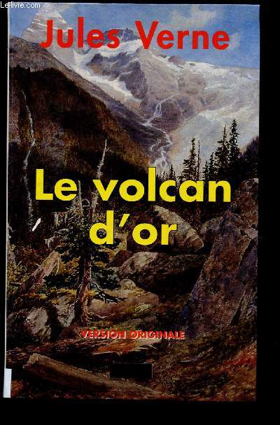 LE VOLCAN D'OR - VERSION ORIGINALE - (ROMAN D'AVENTURE) [Chercheurs d'or, cits champignons, famine, maladie ]