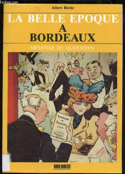 LA BELLE EPOQUE A BORDEAUX : MEMOIRE DU QUOTIDIEN (ROMAN)