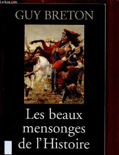 LES BEAUX MENSONGES DE L'HISTOIRE (Rvlations des mystifications, impostures ou fariboles historiques... ) (DOCUMENTAIRE HISTOIRE)