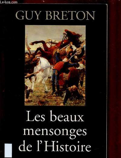 LES BEAUX MENSONGES DE L'HISTOIRE (Rvlations des mystifications, impostures ou fariboles historiques... ) (DOCUMENTAIRE HISTOIRE)