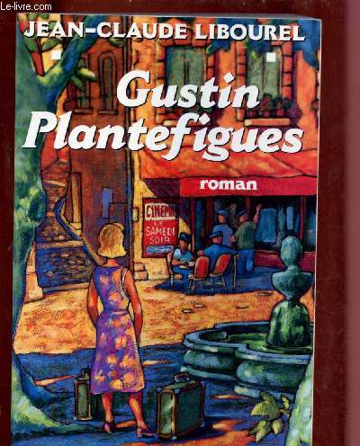 GUSTIN PLANTEFIGUES (ROMAN : L'histoire d'un enfant qui refuse le monde des adultes) [Par l'auteur d'