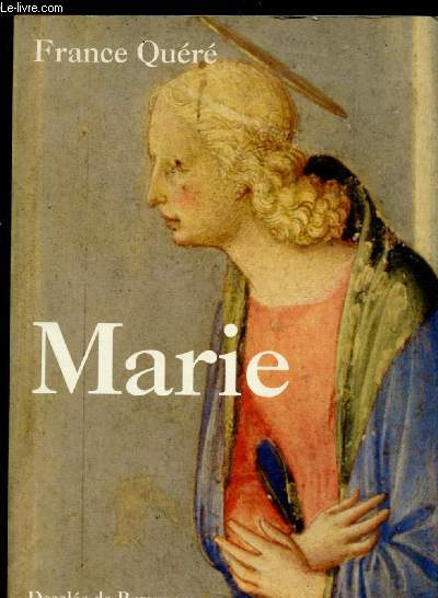 MARIE (L'annonce, La grce, La naissance, La femme pauvre, L'homme juste, Le dchirement, L'clat de l'amour ...) (DOCUMENT ILLUSTRE)