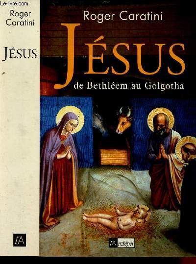 JESUS DE BETHLEEM AU GOLGOTHA