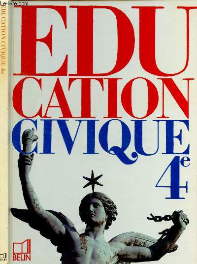 EDUCATION CIVIQUE - 4E (MANUEL SCOLAIRE) : La conquête des liberté, L'exercice des libertés dans la France aujourd'hui, L'Europe d'hier à demain, Les grands textes de la liberté.