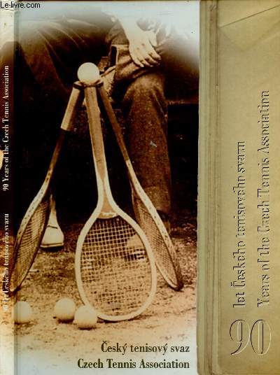 CESKY TENYSOVY SVAZ : 90 IET CESKEHO TENISOVEHO SVAZU/ CZEH TENNIS ASSOCIATION : 90 YEARS