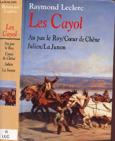 LES CAYOL : AU PAS LE ROY / COEUR DE CHENE / JULIEN / LA JUNON (1 VOLUME)