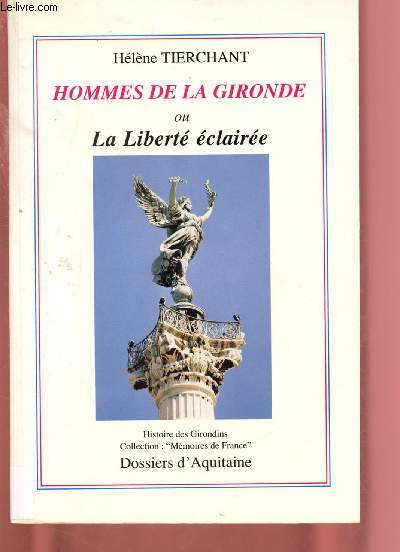 HOMMES DE LA GIRONDE OU LA LIBERTE ECLAIREE - HISTOIRE DES GIRONDINS - COLLECTION 