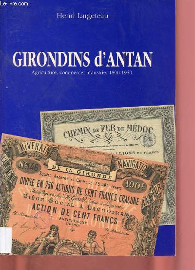 GIRONDINS D'ANTAN : Agriculture, commerce, industrie, 1800-1950 (DOCUMENTAIRE - GIRONDE - AQUITAINE)